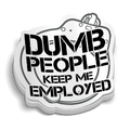 Dumb People Keep Me Employed police sticker on durable vinyl for tumblers and laptops