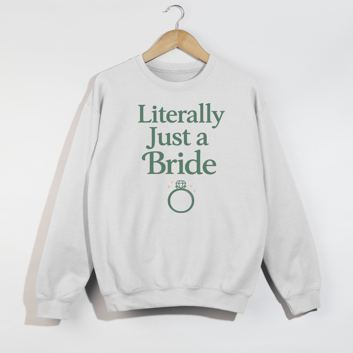 Literally Just a Bride white fleece sweatshirt with green text, crew neckline, and engagement ring graphic
