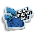 Funny police narcotics sticker "My Friend's Pants" on durable vinyl decal