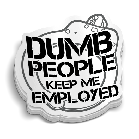 Dumb People Keep Me Employed police sticker on durable vinyl for tumblers and laptops