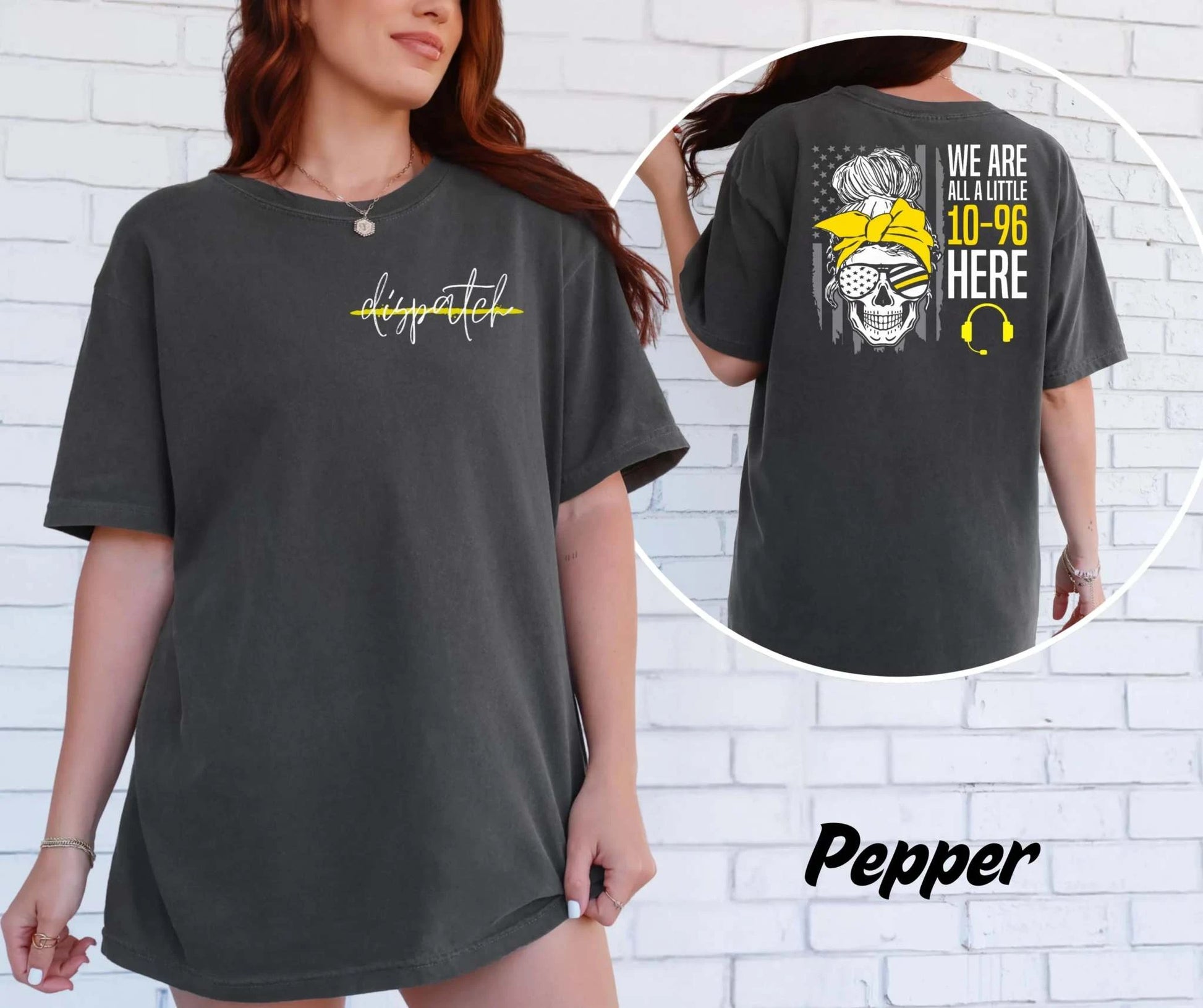 We Are All a Little 10-96 Here dispatcher front and back graphic on a Comfort Colors T-shirt
