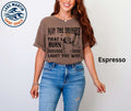 May the Bridges I Burn Light the Way graphic on an Espresso Comfort Colors T-shirt