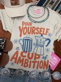 Pour Yourself A Cup of Ambition Graphic Tee