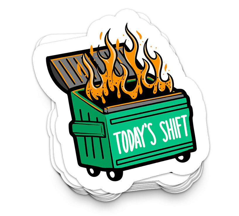 Shiftwork - Funny Tumbler Stickers vinyl decal featuring a green flaming dumpster with white "TODAY'S SHIFT" lettering